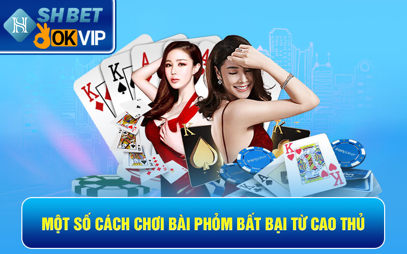 Hướng dẫn cược thủ cách chơi bài Phỏm chi tiết, chính xác 7 Một số cách chơi bài Phỏm bất bại từ cao thủ