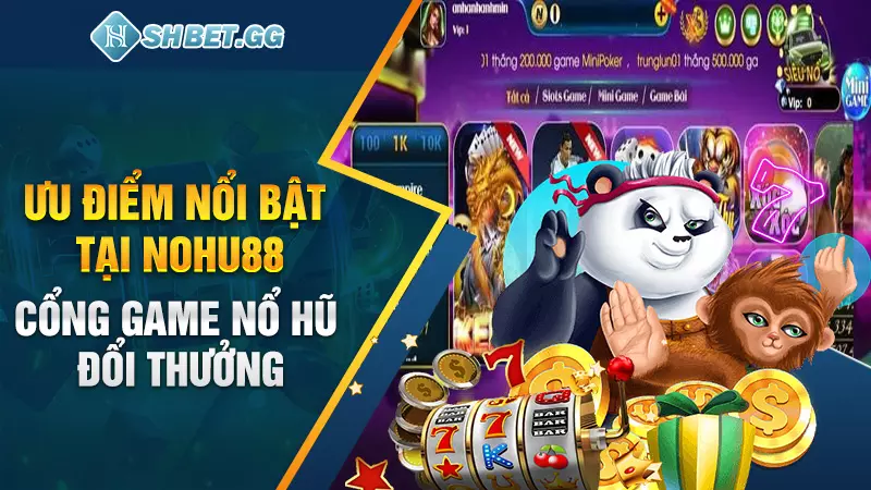 Nohu88 - Cổng game nổ hũ đổi thưởng chuyên nghiệp hàng đầu 2 Ưu điểm nổi bật tại Nohu88 - Cổng game nổ hũ đổi thưởng