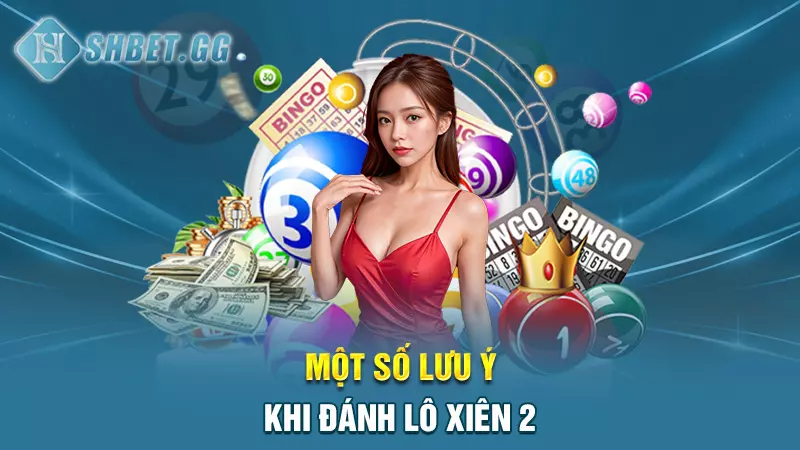 Giải Đáp: Đánh lô xiên 2 ăn bao nhiêu chuẩn nhất 6 Một số lưu ý khi đánh lô xiên 2
