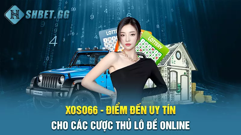 Top các đơn vị nhà cái lô đề uy tín nhất hiện nay 6 Xoso66 - Điểm đến uy tín cho các cược thủ lô đề online