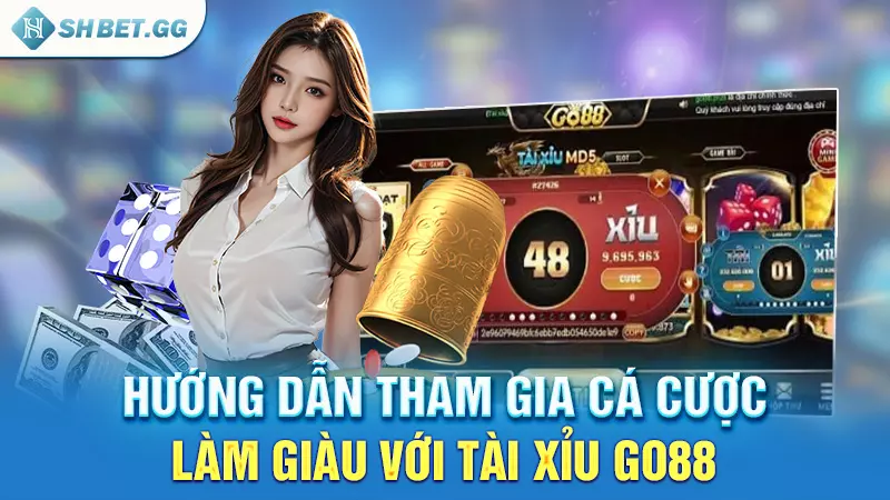 Tài xỉu Go88 - Cá cược làm giàu chưa bao giờ là khó 6 Hướng dẫn tham gia cá cược làm giàu với Tài Xỉu Go88