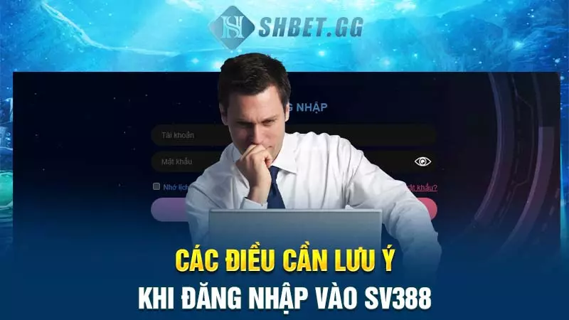 Link đăng nhập SV388 - Cập nhật mới nhất 2024 8 Các điều cần lưu ý khi đăng nhập vào SV388