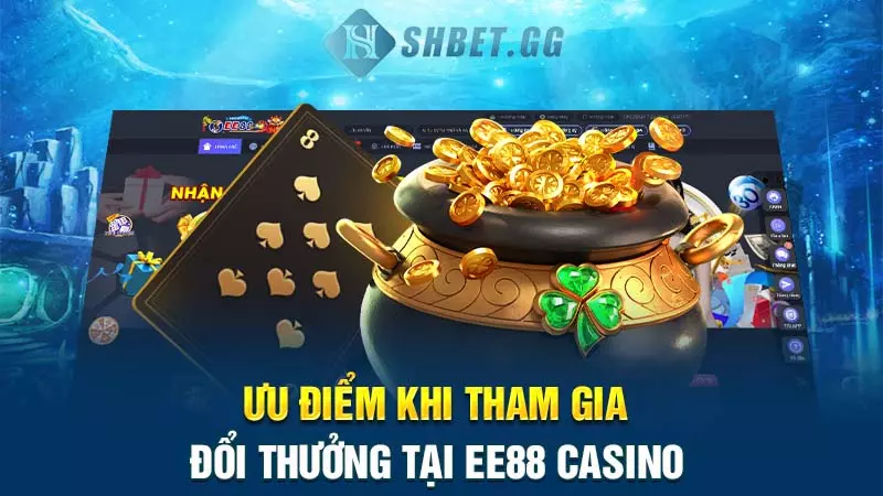 Sức hút từ EE88 Casino? Hướng dẫn tham gia trải nghiệm 4 Ưu điểm khi tham gia đổi thưởng tại EE88 Casino